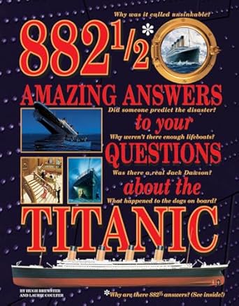 882 1/2 amazing answers to your questions about the titanic 1st edition hugh brewster ,laurie coulter