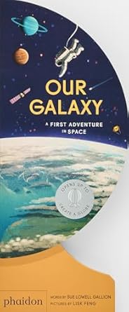 our galaxy a first adventure in space 1st edition sue lowell gallion ,lisk feng 1838668837, 978-1838668839