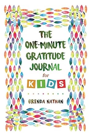 the one minute gratitude journal for kids journal to increase gratitude mindfulness and happiness 1st edition