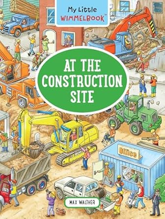 my little wimmelbook at the construction site a look and find book 1st edition max walther 1615199195,