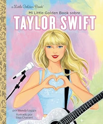 mi little golden book sobre taylor swift 1st edition wendy loggia ,elisa chavarri ,maria correa 0593899377,