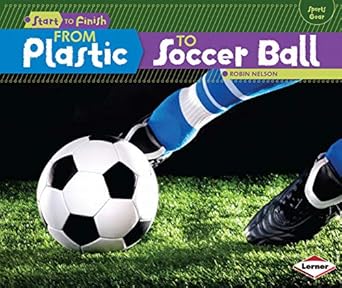 from plastic to soccer ball 1st edition robin nelson 1467745626, 978-1467745628