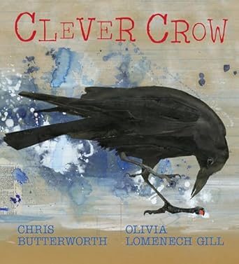 clever crow 1st edition chris butterworth ,olivia lomenech gill 1536235423, 978-1536235425