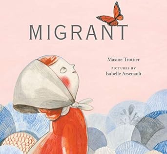 migrant 1st edition maxine trottier ,isabelle arsenault 0888999755, 978-0888999757