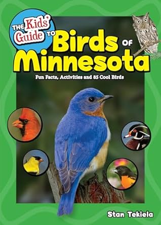 the kids guide to birds of minnesota fun facts activities and 85 cool birds 1st edition stan tekiela