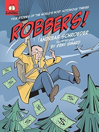 robbers true stories of the worlds most notorious thieves 1st edition andreas schroeder ,remy simard