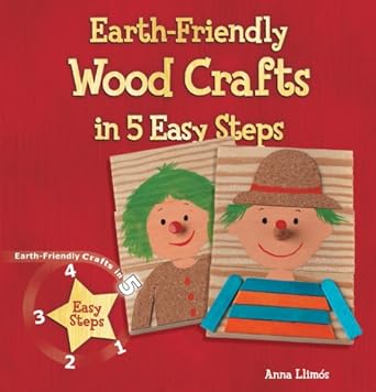 earth friendly wood crafts in 5 easy steps 1st edition anna llims 076604193x, 978-0766041936