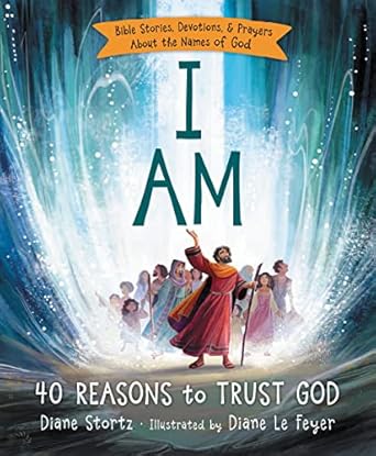 i am 40 bible stories devotions and prayers about the names of god 1st edition diane m stortz 0529120666,