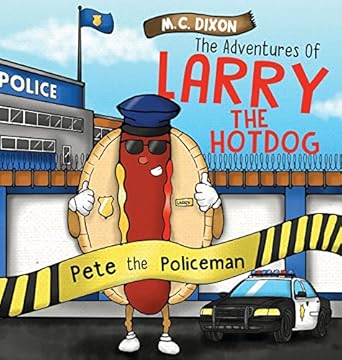 the adventures of larry the hot dog pete the policeman 1st edition m c dixon ,1000 storybooks 173769641x,