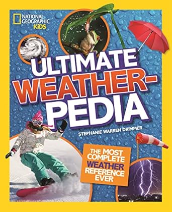 national geographic kids ultimate weatherpedia the most complete weather reference ever 1st edition stephanie