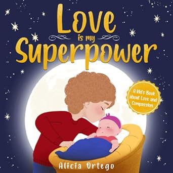 love is my superpower a kids book about love and compassion 1st edition alicia ortego 1959284037,