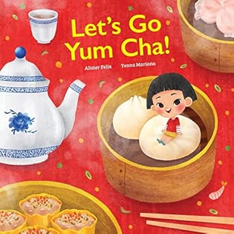 lets go yum cha a dim sum adventure a dim sum adventure that fills you up with food and love 1st edition