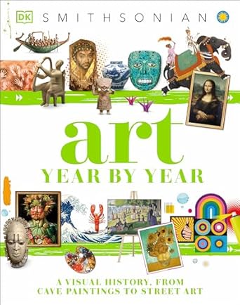 art year by year a visual history from cave paintings to street art 1st edition dk 0744060125, 978-0744060126