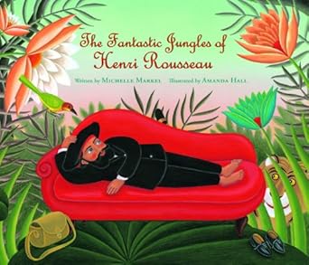 the fantastic jungles of henri rousseau 1st edition michelle markel ,amanda hall 0802855237, 978-0802855237