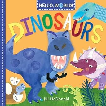 hello world dinosaurs 1st edition jill mcdonald 152471934x, 978-1524719340