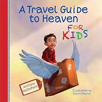 a travel guide to heaven for kids 1st edition anthony destefano ,erwin madrid 0736955097, 978-0736955096