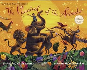 the carnival of the animals 1st edition jack prelutsky ,camille saint saens ,mary grandpre 037586458x,