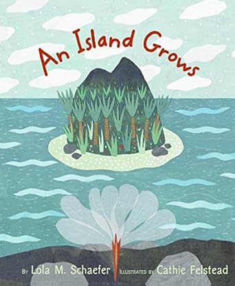 island grows an 1st edition lola m schaefer ,cathie felstead 0066239303, 978-0066239309