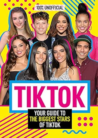 tik tok 100 unofficial the guide to the biggest stars of tik tok the unofficial guide to the biggest stars of