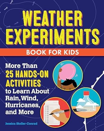 weather experiments book for kids more than 25 hands on activities to learn about rain wind hurricanes and
