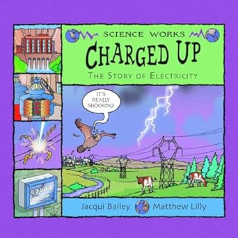 charged up the story of electricity 1st edition jacqui bailey ,matthew lilly 140481129x, 978-1404811294