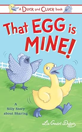 that egg is mine a silly story about sharing 1st edition liz goulet dubois 1728236827, 978-1728236827