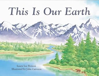this is our earth 1st edition laura lee benson ,john carrozza 0881068381, 978-0881068382