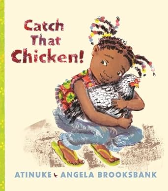 catch that chicken 1st edition atinuke ,angela brooksbank 1536212687, 978-1536212686