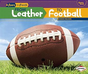 from leather to football 1st edition robin nelson 146774560x, 978-1467745604