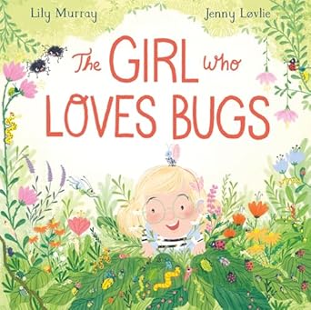 the girl who loves bugs 1st edition lily murray ,jenny lovlie 1682636550, 978-1682636558
