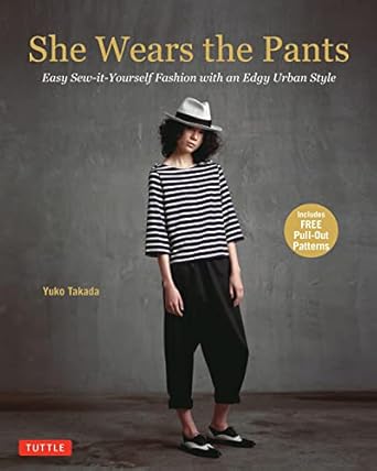 she wears the pants easy sew it yourself fashion with an edgy urban style 1st edition yuko takada 4805313269,