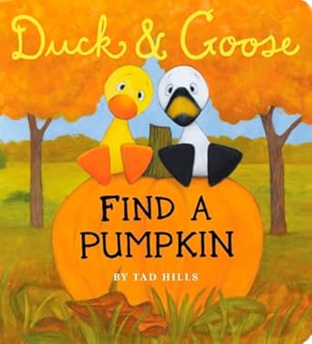 duck and goose find a pumpkin a board book for kids and toddlers 1st edition tad hills 037585813x,