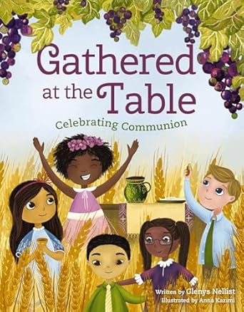 gathered at the table celebrating communion 1st edition glenys nellist ,anna kazimi 0310155363, 978-0310155362