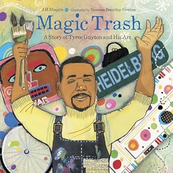 magic trash a story of tyree guyton and his art 1st edition j h shapiro ,vanessa brantley newton 1580893864,