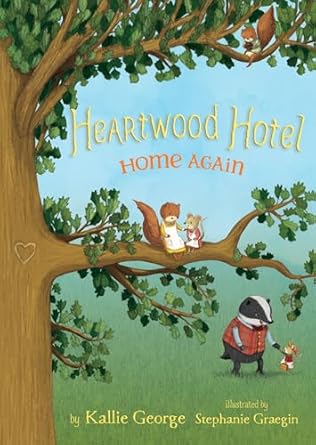 heartwood hotel home again 1st edition kallie george ,stephanie graegin 1484746805, 978-1484746806