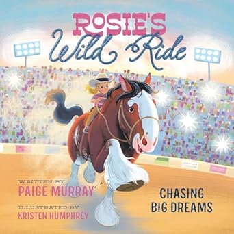 rosies wild ride chasing big rodeo dreams 1st edition paige murray ,kristen humphrey 0310161584,