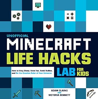unofficial minecraft life hacks lab for kids how to stay sharp have fun avoid bullies and be the creative