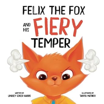 felix the fox and his fiery temper 1st edition lindsey coker harris ,tanya matiikiv 1735880353, 978-1735880358