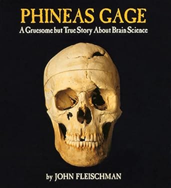phineas gage a gruesome but true story about brain science 1st edition john fleischman 0618494782,