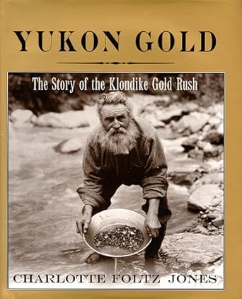 yukon gold the story of the klondike gold rush 1st edition charlotte foltz jones 0823414035, 978-0823414031