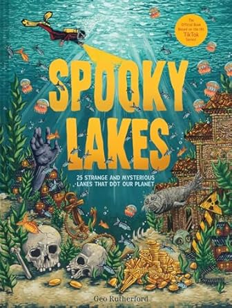 spooky lakes 25 strange and mysterious lakes that dot our planet 1st edition geo rutherford 1419770535,