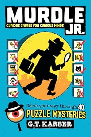 murdle jr curious crimes for curious minds solve your way through 40 puzzle mysteries 1st edition g t karber