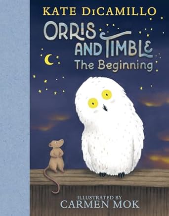 orris and timble the beginning 1st edition kate dicamillo ,carmen mok 1536222798, 978-1536222791