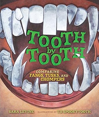 tooth by tooth comparing fangs tusks and chompers 1st edition sara levine ,t s spookytooth 1467752150,