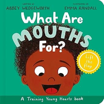 what are mouths for board book training young hearts 1st edition abbey wedgeworth ,emma randall 1784988960,