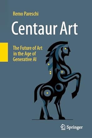 centaur art the future of art in the age of generative ai 1st edition remo pareschi 3031690621, 978-3031690624