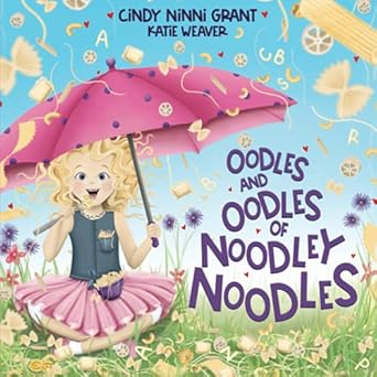 oodles and oodles of noodley noodles 1st edition cindy ninni grant ,katie weaver 1734647825, 978-1734647822