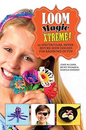 loom magic xtreme 25 spectacular never before seen designs for rainbows of fun 1st edition john mccann ,becky