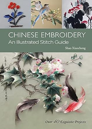 chinese embroidery an illustrated stitch guide 1st edition xiaocheng shao ,lin xiao 1602201595, 978-1602201590