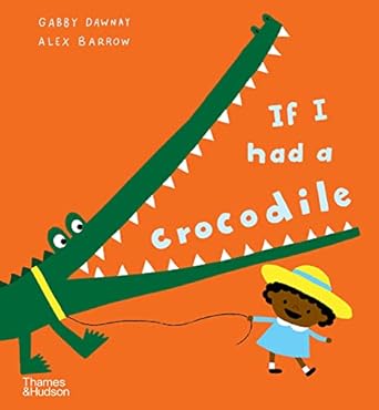 if i had a crocodile 1st edition gabby dawnay ,alex barrow 0500653054, 978-0500653050